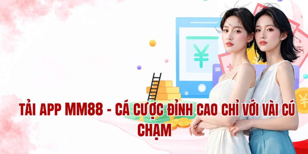 Tải App MM88 – Cá Cược Đỉnh Cao Chỉ Với Vài Cú Chạm 1 Tải app MM88